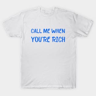 CALL ME WHEN YOU'RE RICH MEME T-Shirt